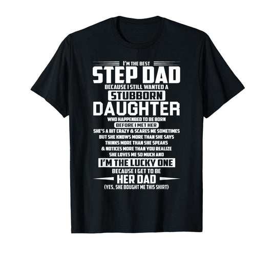 I'm the best step dad because i still stubborn daughter T-Shirt