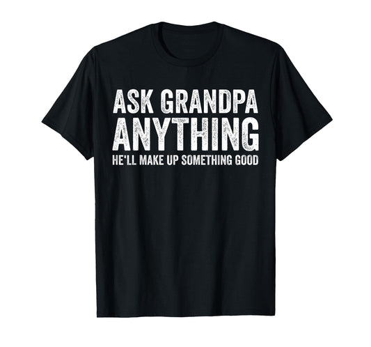 Ask Grandpa Anything He'll Make Up Something Good Funny T-Shirt