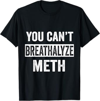 Funny Design You Can't Breathalyze Meth Apparel Unisex-Adults Black Cotton 50% Polyester 50% T-Shirt