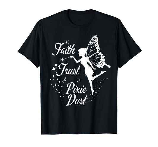 Faith Trust and Pixie Dust cute gifts for mom T-Shirt