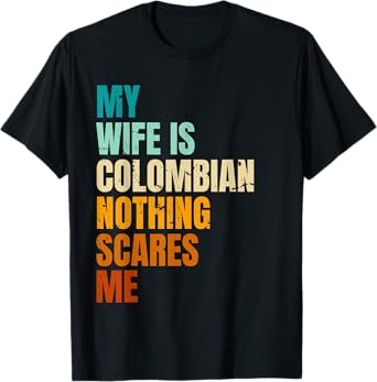 My Wife Is Colombian Nothing Scares Me Funny Husband T-Shirt