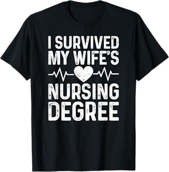 I Survived My Wife's Nursing Degree School Graduation T-Shirt