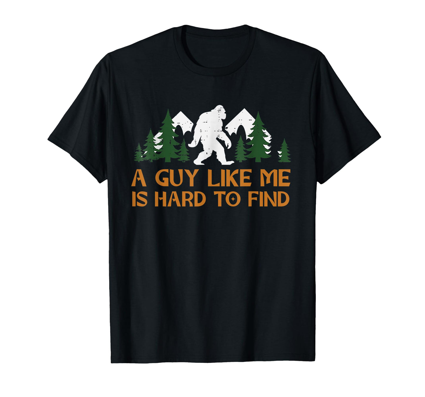 A Guy Like Me Is Hard To Find Bigfoot Sasquatch Fathers T-Shirt