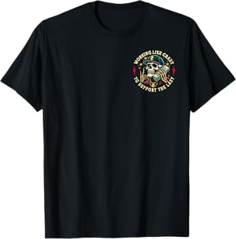 (2 Sided) Working Like Crazy To Support The Lazy Skeleton T-Shirt