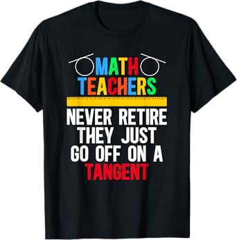 Go Off On A Tangent Retired Math Teacher Retirement T-Shirt