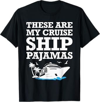 These Are My Cruise Ship Pajamas Funny Cruise Family Summer T-Shirt