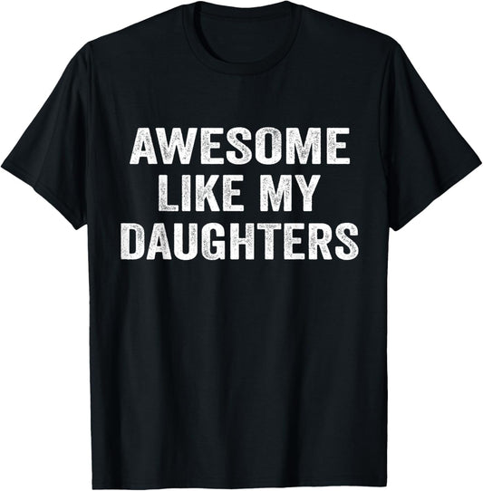Awesome Like My Daughters Funny Men Dad Fathers Day T-Shirt