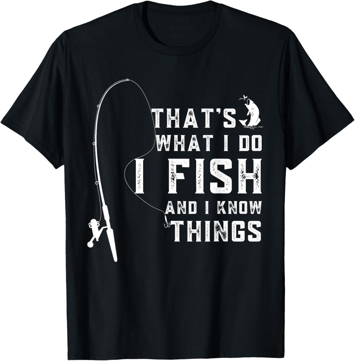 That's What I Do I Fish And I Know Things T-Shirt