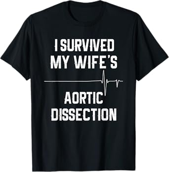 I Survived My Wife's Aortic Dissection T-Shirt