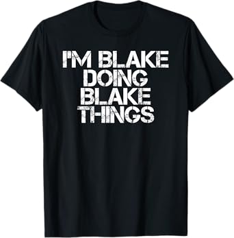 Sarcastic Personalized Name Text Christmas Lovers I'M BLAKE DOING BLAKE THINGS Funny Birthday Name Gift Idea Unisex-Adults T-Shirt Black Small