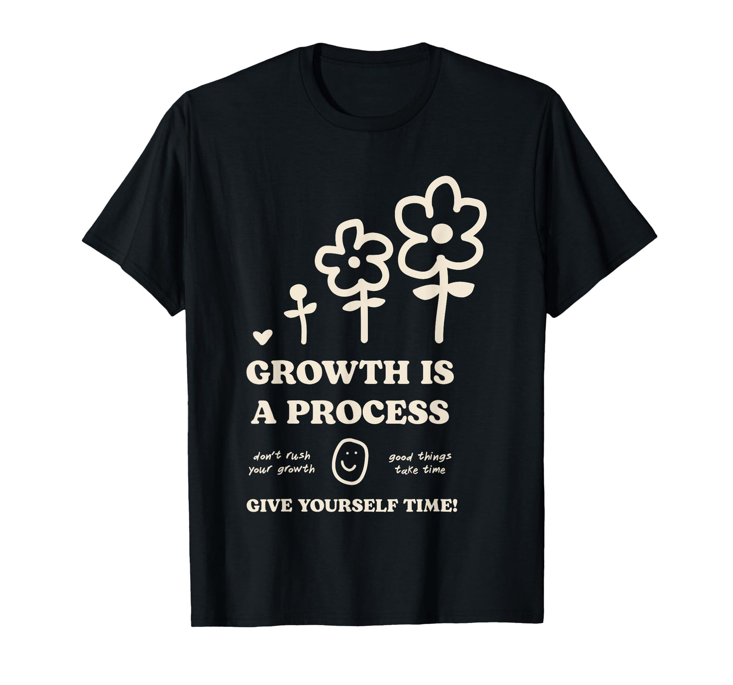 Happiness Project Growth Is A Process Give Yourself Time T-Shirt