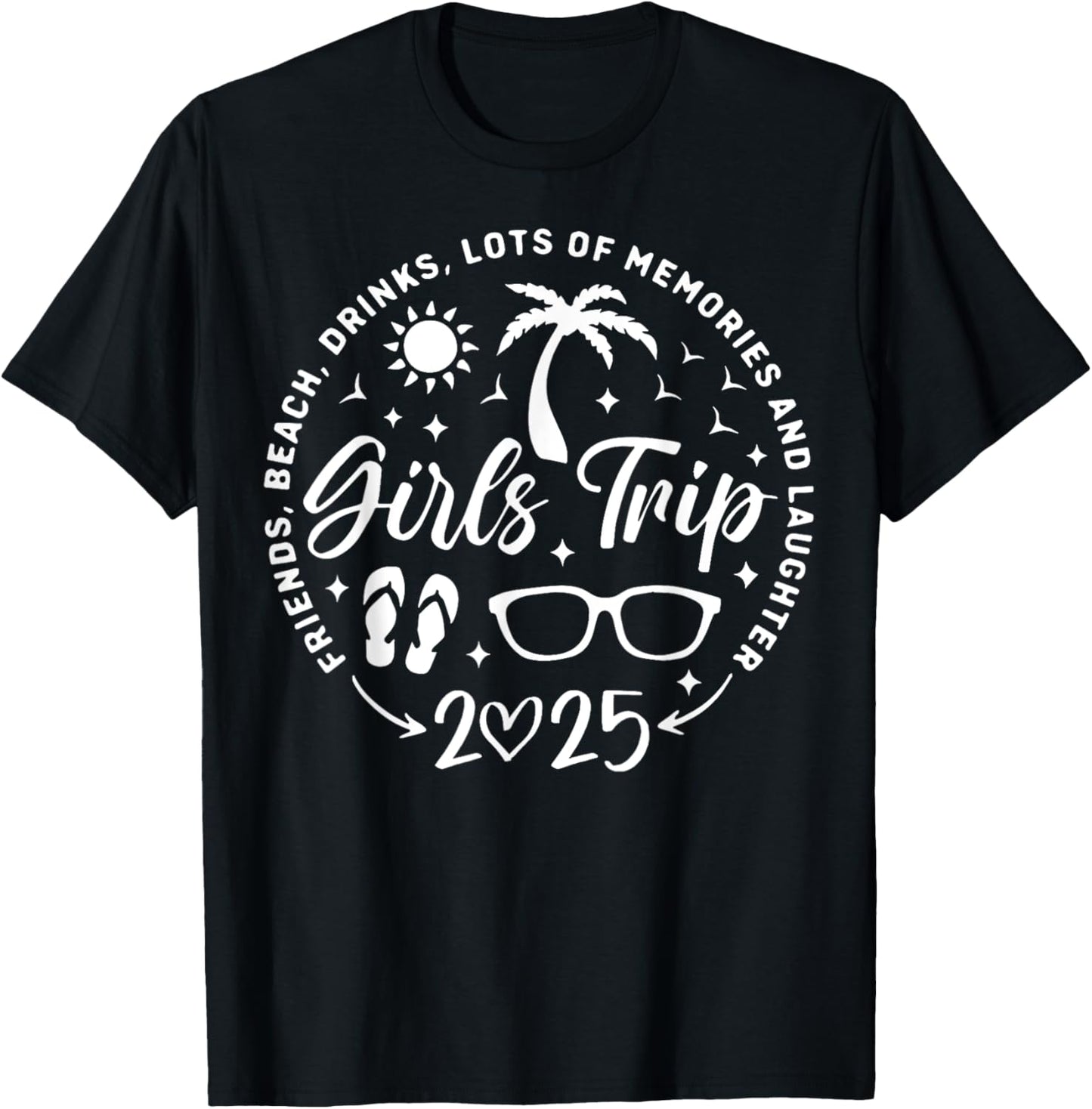 Girls Trip 2025 Friends Beach Drinks Lots Of Memories T-Shirt
