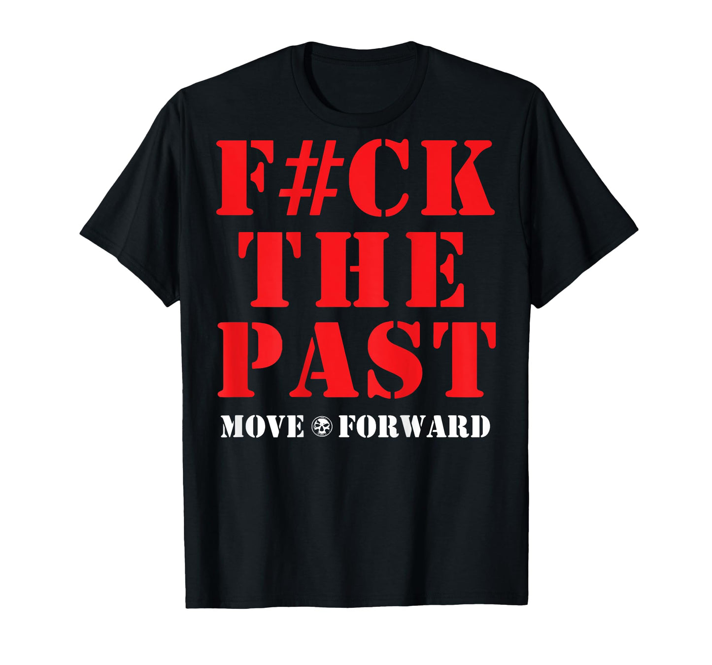 Fuck The Past Move Forward T-Shirt