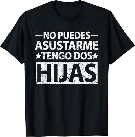 No puedes asustarme Tengo dos hijas Tshirt Spanish dad shirt T-Shirt