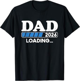 Loading Dad 2026 Soon To Be Dad 2026 Dad Loading 2026 T-Shirt