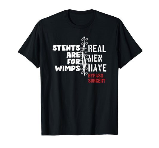 Stents Are For Wimps Real Men Have Bypass Surgery T-Shirt