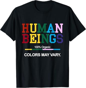 Human Beings 100% Organic Colors May Vary Diversity Equality T-Shirt