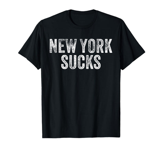 NEW YORK SUCKS Funny Hate City Gag Humor Sarcastic Dad Gift T-Shirt