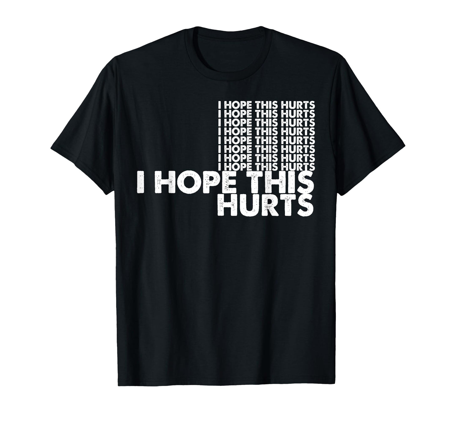 I Hope This Hurts T-Shirt