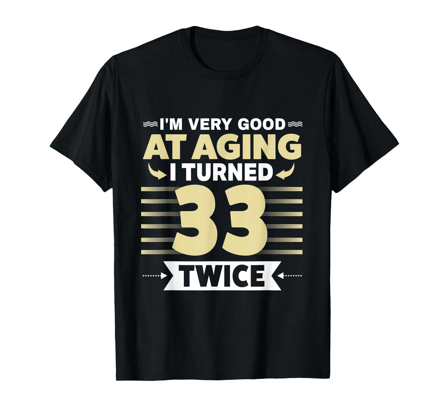 I'm Very Good At Aging I Turned 33 Twice Funny 66th birthday T-Shirt