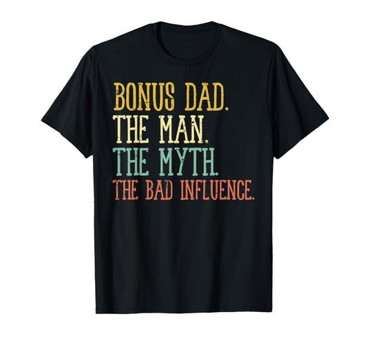 Bonus Dad Man Myth Bad Influence Funny Fathers Day Stepdad T-Shirt