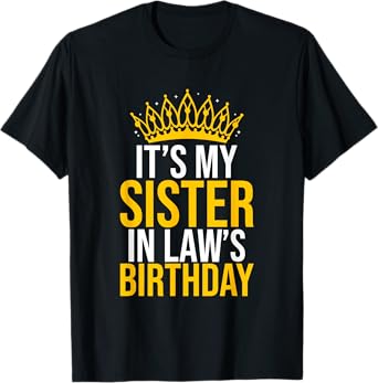 It's My Sister In Law's Birthday Shirt Funny Birthday Party T-Shirt