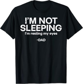 Not Sleeping Resting Eyes Fathers Day Funny Dad Papa Daddy T-Shirt