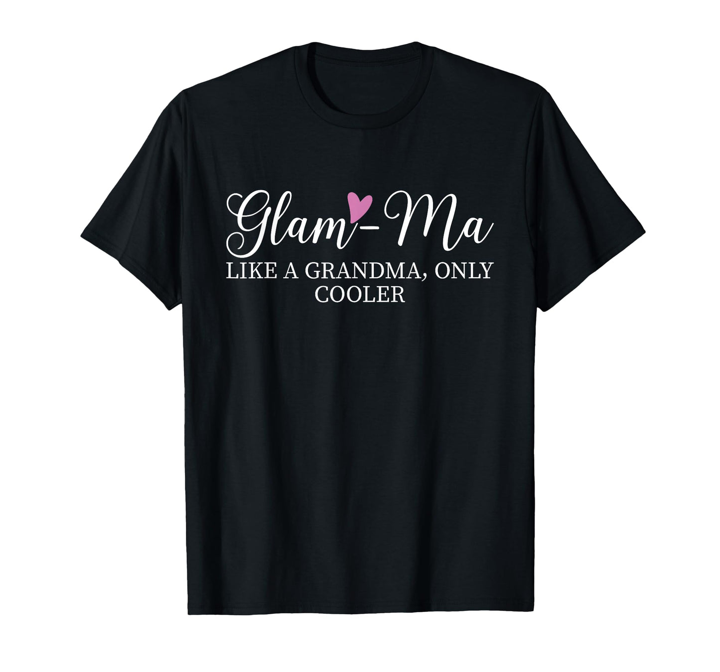 Glam-Ma Like A Grandma Only Cooler Heart Mother's Day Glamma T-Shirt