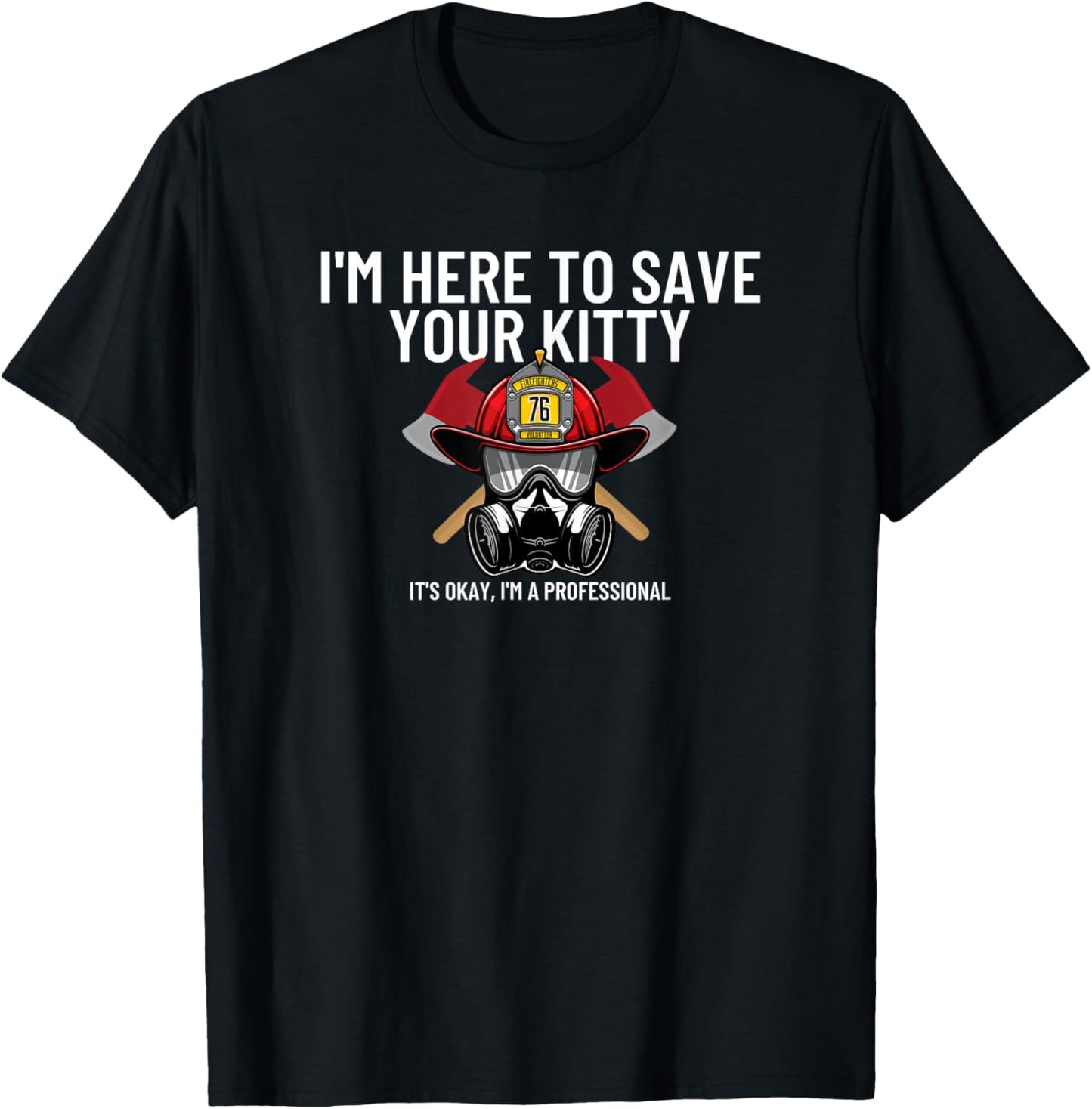 Save Your Kitty - Funny Firefighter Fireman Gift T-Shirt