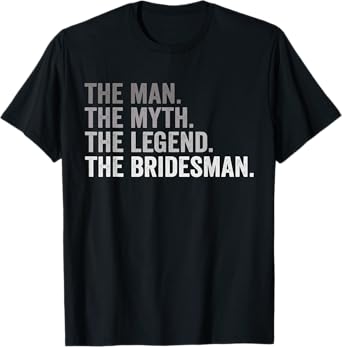 The Man The Myth The Legend The Bridesman Wedding Funny T-Shirt