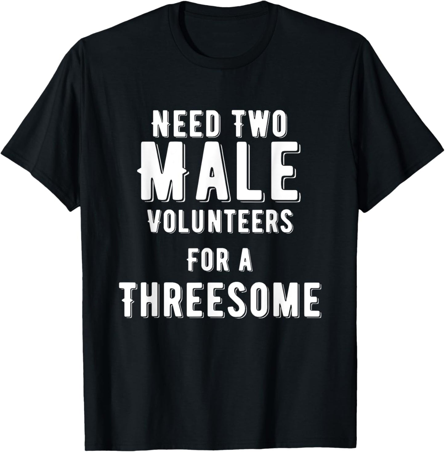Two Males For A Threesome Single Woman Dirty Humor T-Shirt