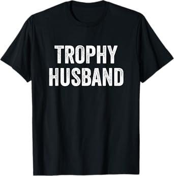 Trophy Husband T-Shirt