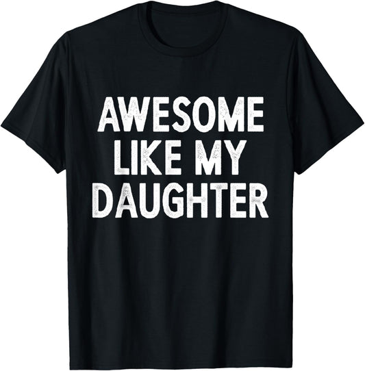 Awesome Like My Daughter, Fathers Day Gift From Daughter T-Shirt
