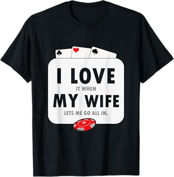 I Love It When My Wife Lets Me Go All In Funny Poker Casino T-Shirt