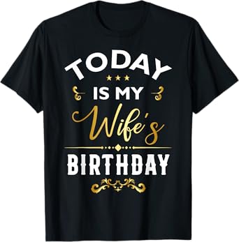 Today Is My Wife's Birthday - Happy Birthday Party T-Shirt
