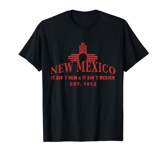 Cool New Mexico it aint new & aint Mexico Tee Shirt Est.1912 T-Shirt
