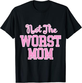 Not the Worst Mom Funny Mothers Day T-Shirt