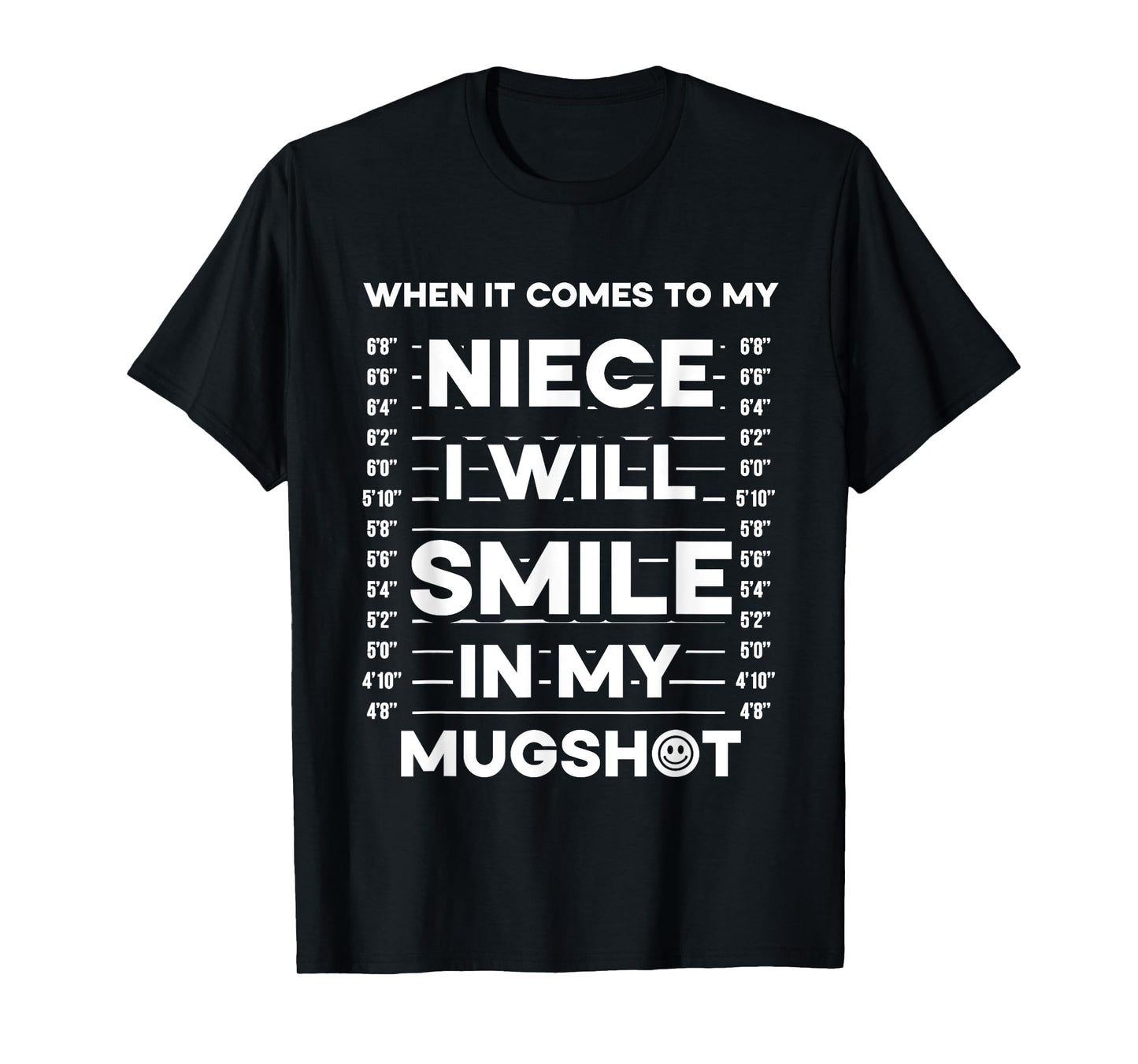 When It Comes To My Niece I Will Smile In My Mugshot T-Shirt
