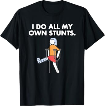Get Well Funny Injury Leg, Broken Leg I do my own stunts T-Shirt