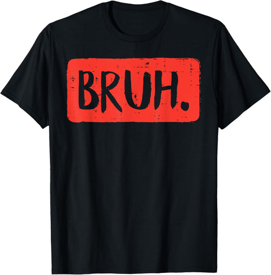 Bruh Funny Saying Meme Bro Mom Slang Boy Girls Teens Youth T-Shirt