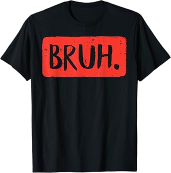 Bruh Funny Saying Meme Bro Mom Slang Boy Girls Teens Youth T-Shirt