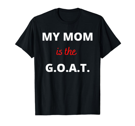 Mother's Day Best Mom Ever My Mom is the G.O.A.T T-Shirt