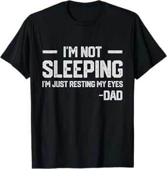 I'm Not Sleeping I'm Just Resting My Eyes Mens Father's Day T-Shirt