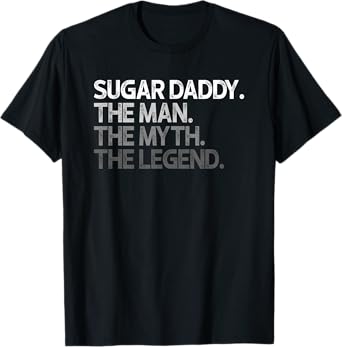 Sugar Daddy SugarDaddy The Man Myth Legend Gift T-Shirt