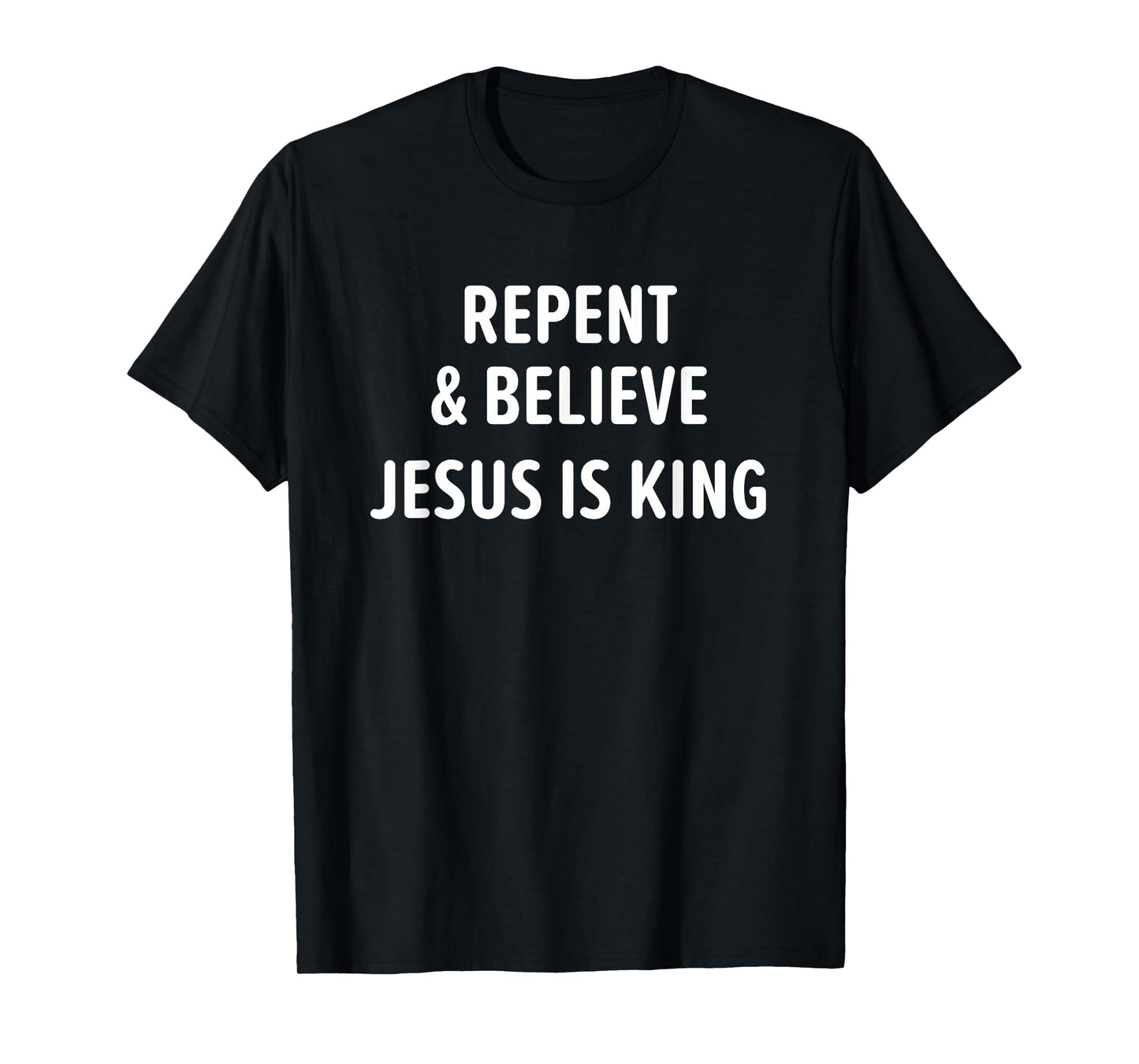 Repent And Believe Jesus Is King, Christian, Faith T-Shirt