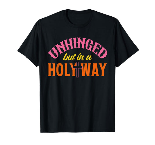 Unhinged But In A Holy Way T-Shirt