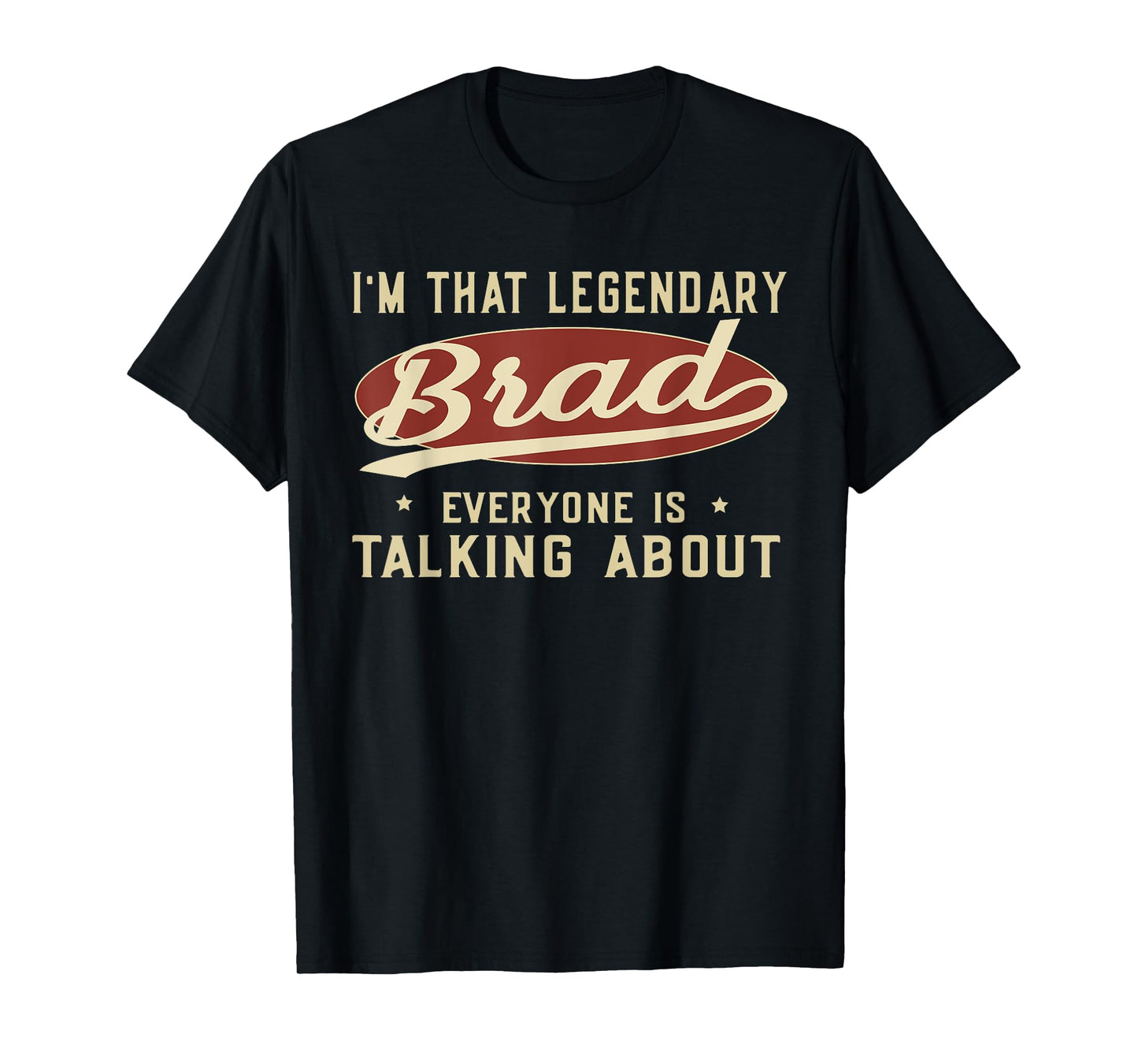 I'm That Legendary Brad Everyone Is Talking About T-Shirt