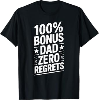 100% Bonus Dad Zero Regrets T-Shirt