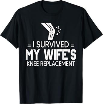 I Survived My Wife’s Knee Replacement Shirt Gift T-Shirt