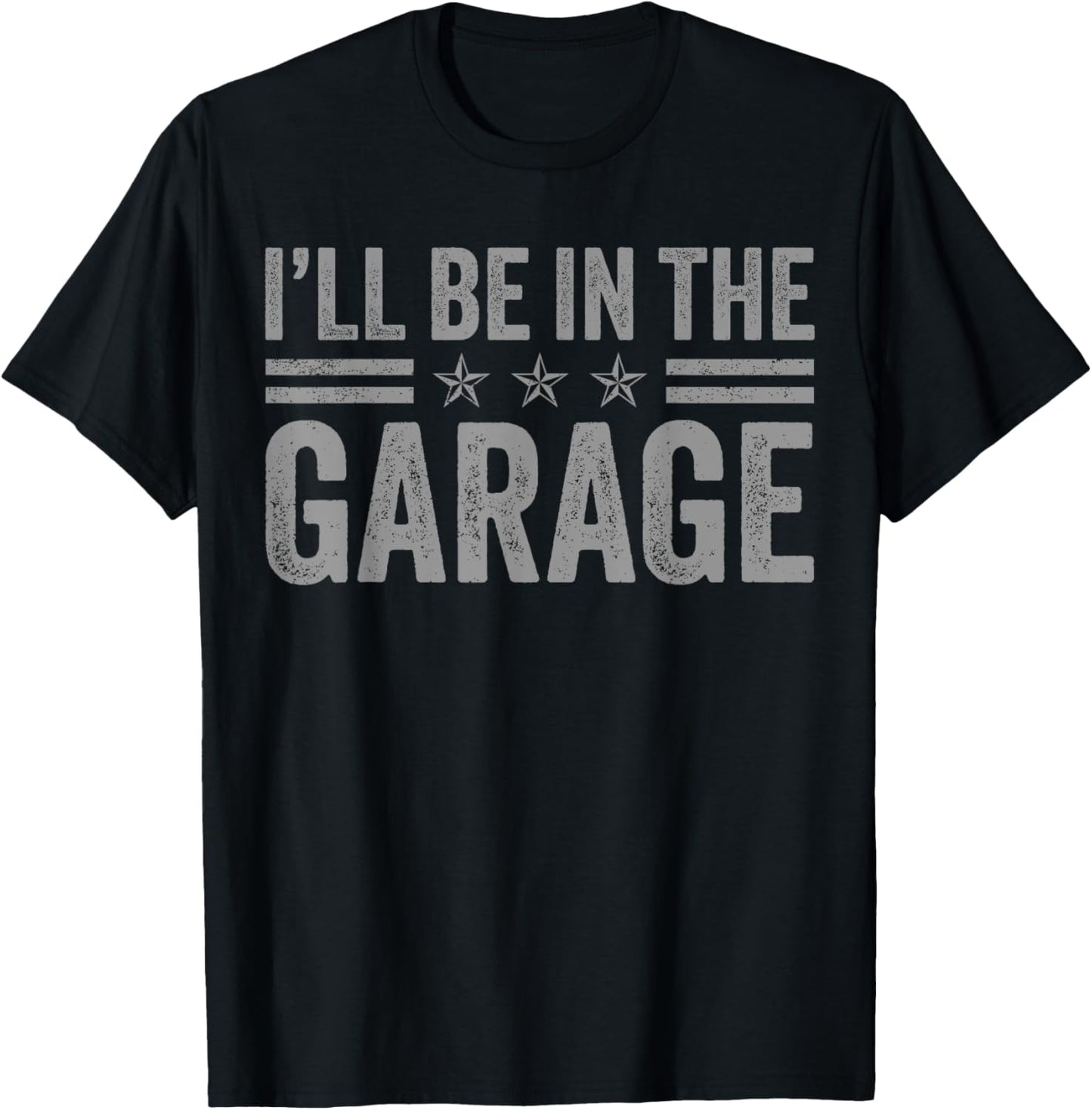 I'll Be In The Garage Father's Day Dad Daddy Grandpa T-Shirt